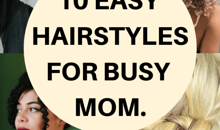 10 EASY HAIRSTYLES FOR BUSY MOM.